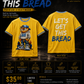 Let Get This BREAD shirt